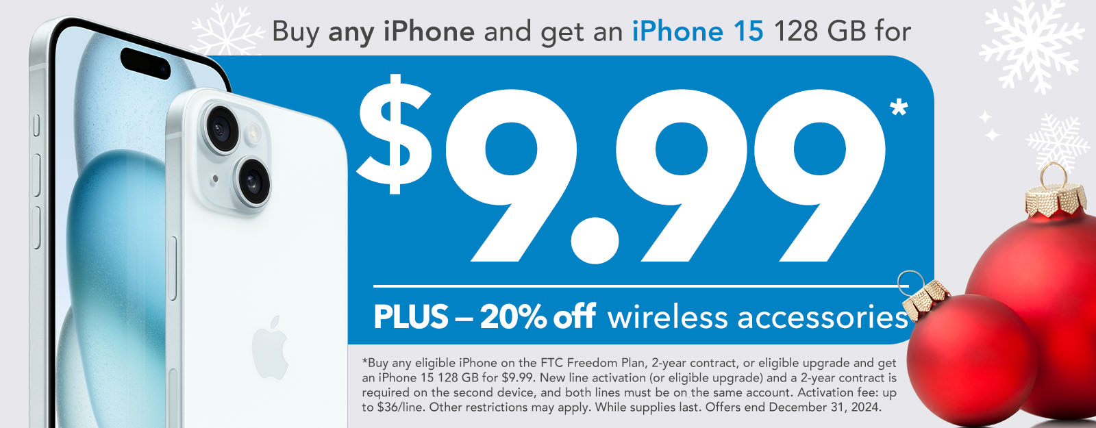 Buy any iPhone and get an iPhone 15 128 GB for $9.99* Plus - 20% off wireless accessories